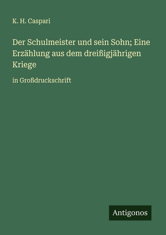 Produktbild: Der Schulmeister und sein Sohn; Eine Erz&auml;hlung aus dem drei&szlig;igj&auml;hrigen Kriege