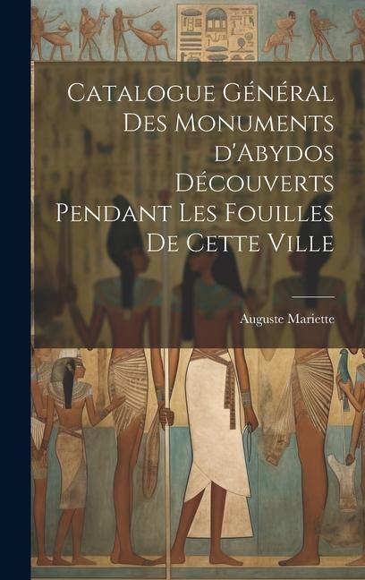 Produktbild: Catalogue g&eacute;n&eacute;ral des monuments d'Abydos d&eacute;couverts pendant les fouilles de cette ville