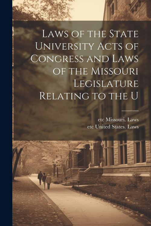 Produktbild: Laws of the State University Acts of Congress and Laws of the Missouri Legislature Relating to the U