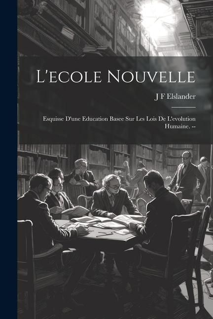 Produktbild: L'ecole nouvelle: Esquisse d'une education basee sur les lois de l'evolution humaine. --