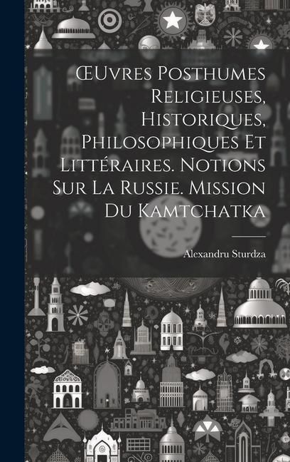 Produktbild: OEuvres Posthumes Religieuses, Historiques, Philosophiques Et Litt&eacute;raires. Notions Sur La Russie. Mission Du Kamtchatka