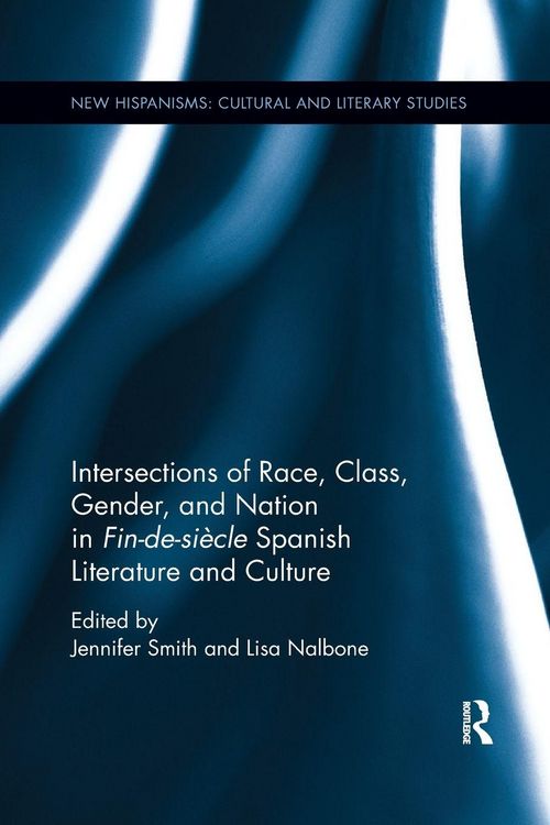 Produktbild: Intersections of Race, Class, Gender, and Nation in Fin-de-si&egrave;cle Spanish Literature and Culture
