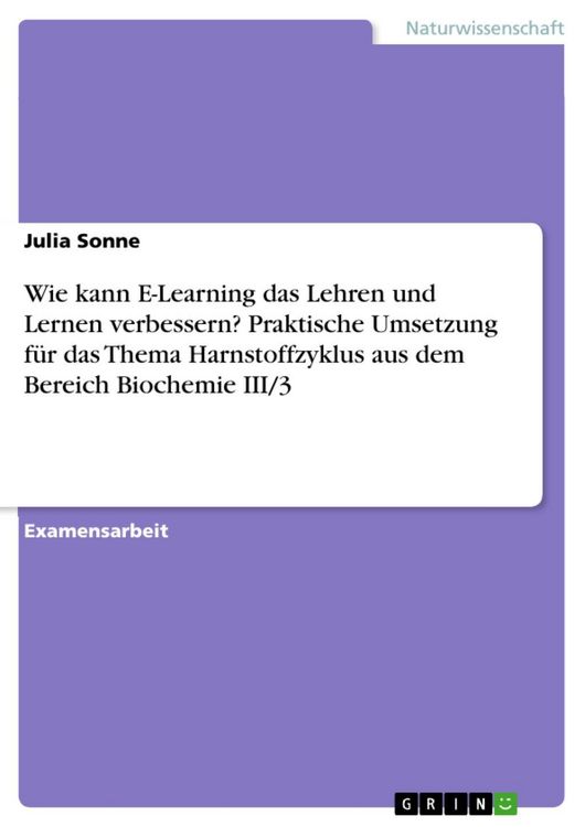 Produktbild: Wie kann E-Learning das Lehren und Lernen verbessern? Praktische Umsetzung f&uuml;r das Thema Harnstoffzyklus aus dem Bereich Biochemie III/3