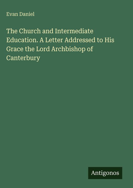 Produktbild: The Church and Intermediate Education. A Letter Addressed to His Grace the Lord Archbishop of Canterbury