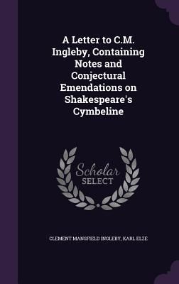 Produktbild: A Letter to C.M. Ingleby, Containing Notes and Conjectural Emendations on Shakespeare's Cymbeline