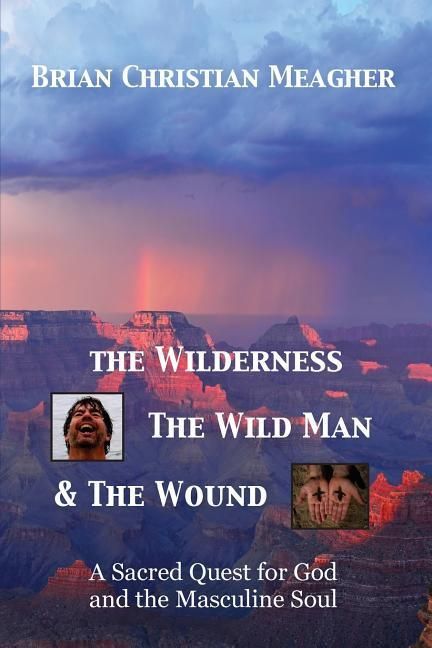 Produktbild: The Wilderness, The Wild Man & The Wound: A Sacred Quest for God and the Masculine Soul