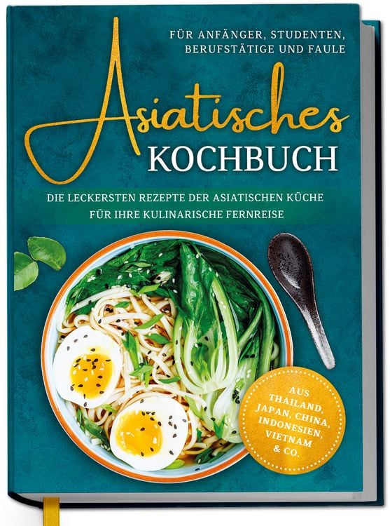 Produktbild: Asiatisches Kochbuch f&uuml;r Anf&auml;nger, Studenten, Berufst&auml;tige & Faule