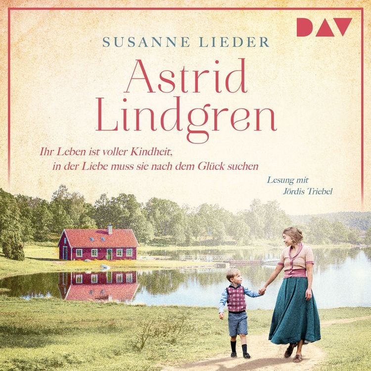 Produktbild: Astrid Lindgren. Ihr Leben ist voller Kindheit, in der Liebe muss sie nach dem Glück suchen