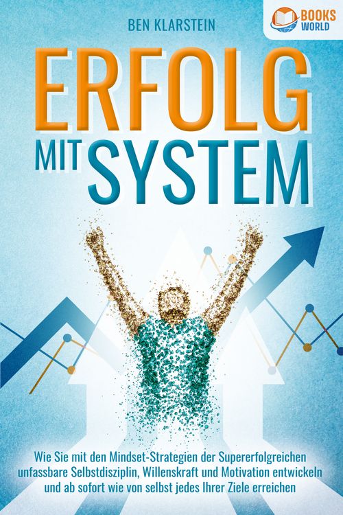 Produktbild: ERFOLG MIT SYSTEM: Wie Sie mit den Mindset-Strategien der Supererfolgreichen unfassbare Selbstdisziplin, Willenskraft & Motivation entwickeln und ab sofort wie von selbst jedes Ihrer Ziele erreichen