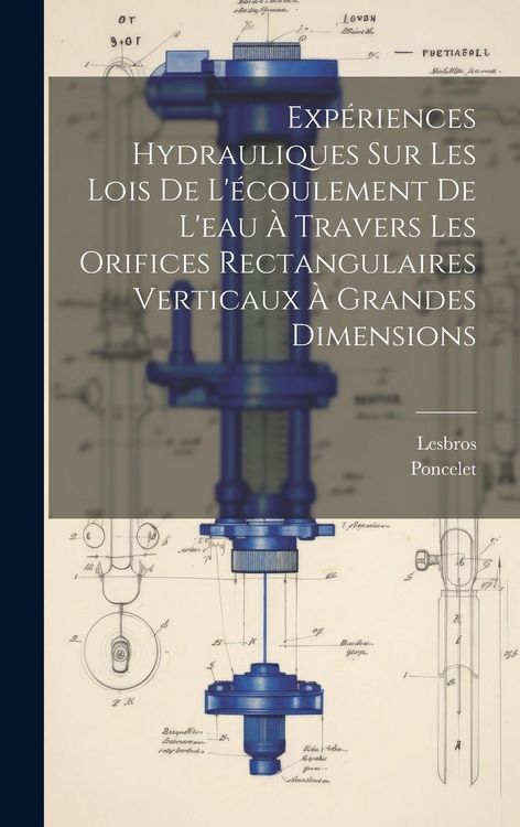 Produktbild: Exp&eacute;riences Hydrauliques Sur Les Lois De L'&eacute;coulement De L'eau &Agrave; Travers Les Orifices Rectangulaires Verticaux &Agrave; Grandes Dimensions