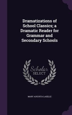 Produktbild: Dramatizations of School Classics; a Dramatic Reader for Grammar and Secondary Schools