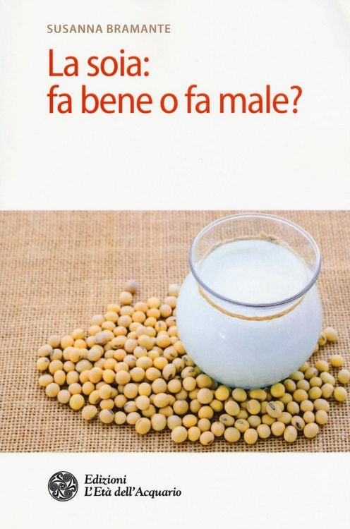 Produktbild: La soia: fa bene o fa male?