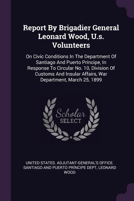Produktbild: Report By Brigadier General Leonard Wood, U.s. Volunteers