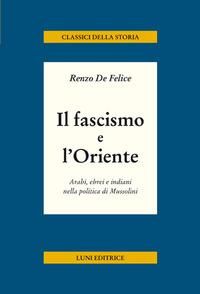 Produktbild: Il fascismo e l'Oriente. Arabi, ebrei e indiani nella politica di Mussolini