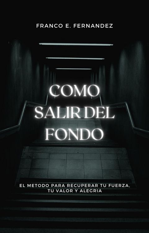 Produktbild: Como salir del fondo: el m&eacute;todo para recuperar tu fuerza, tu valor y tu alegr&iacute;a