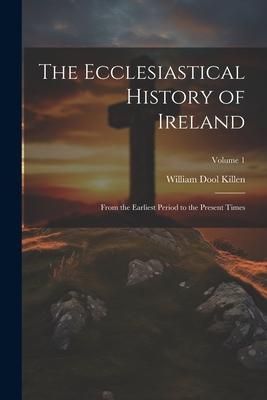 Produktbild: The Ecclesiastical History of Ireland: From the Earliest Period to the Present Times; Volume 1