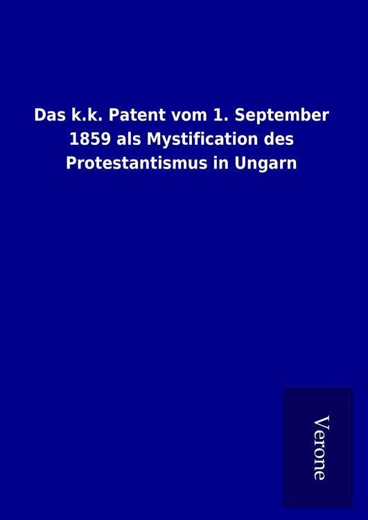 Produktbild: Das k.k. Patent vom 1. September 1859 als Mystification des Protestantismus in Ungarn