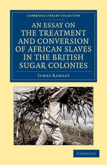 Produktbild: An Essay on the Treatment and Conversion of African Slaves in the British Sugar Colonies