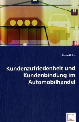 Produktbild: K. Lis, B: Kundenzufriedenheit und Kundenbindung im Automobi