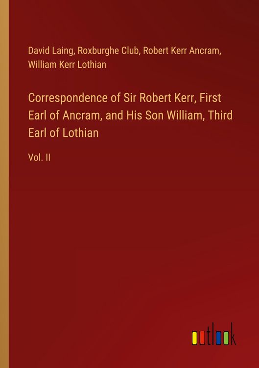 Produktbild: Correspondence of Sir Robert Kerr, First Earl of Ancram, and His Son William, Third Earl of Lothian