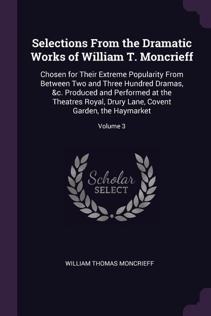 Produktbild: Selections From the Dramatic Works of William T. Moncrieff