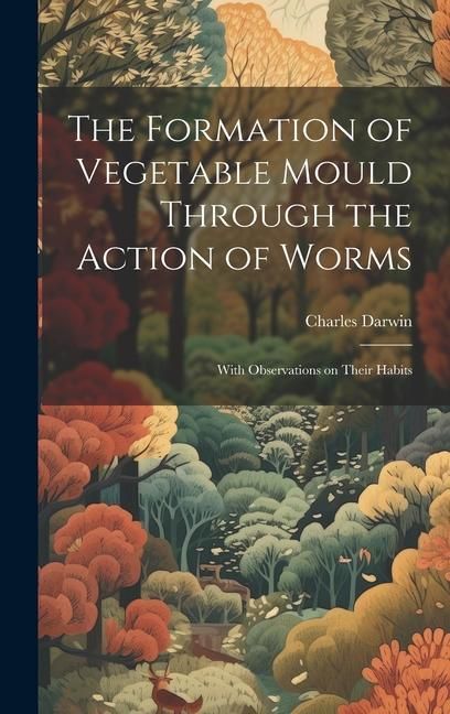 Produktbild: The Formation of Vegetable Mould Through the Action of Worms