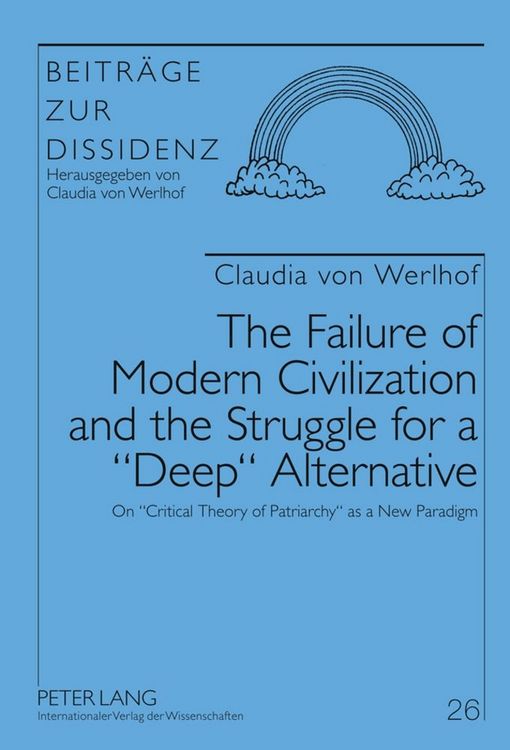 Produktbild: The Failure of Modern Civilization and the Struggle for a &laquo;Deep&raquo; Alternative