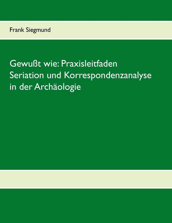 Produktbild: Gewu&szlig;t wie: Praxisleitfaden Seriation und Korrespondenzanalyse in der Arch&auml;ologie