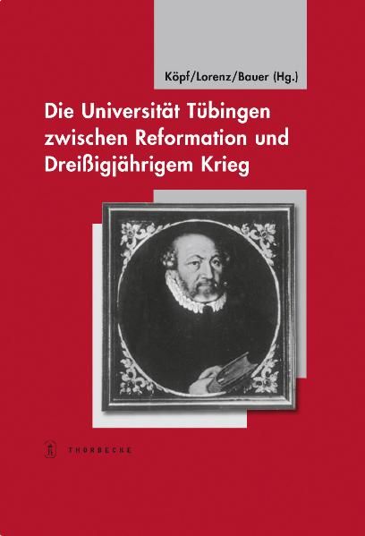 Produktbild: Die Universit&auml;t T&uuml;bingen zwischen Reformation und Drei&szlig;igj&auml;hrigem Krieg