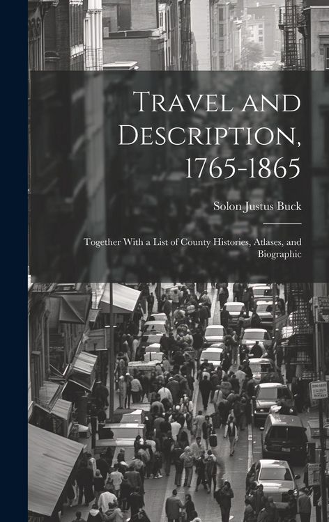 Produktbild: Travel and Description, 1765-1865: Together With a List of County Histories, Atlases, and Biographic