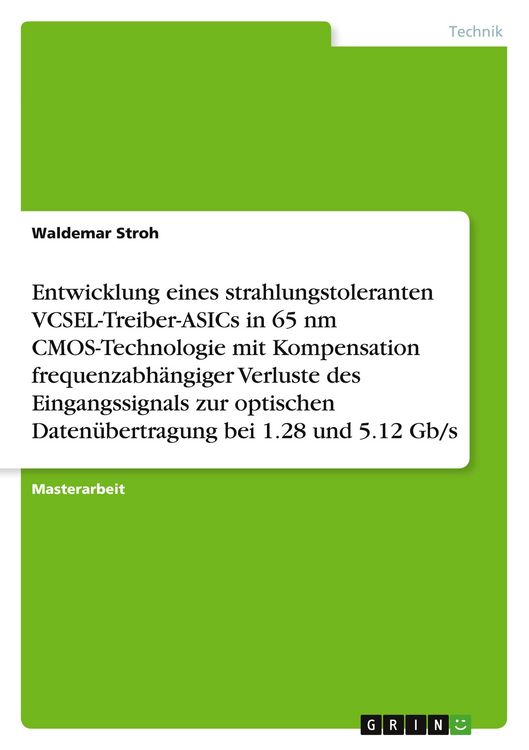 Produktbild: Entwicklung eines strahlungstoleranten VCSEL-Treiber-ASICs in 65 nm CMOS-Technologie mit Kompensation frequenzabh&auml;ngiger Verluste des Eingangssignals zur optischen Daten&uuml;bertragung bei 1.28 und 5.12 Gb/s