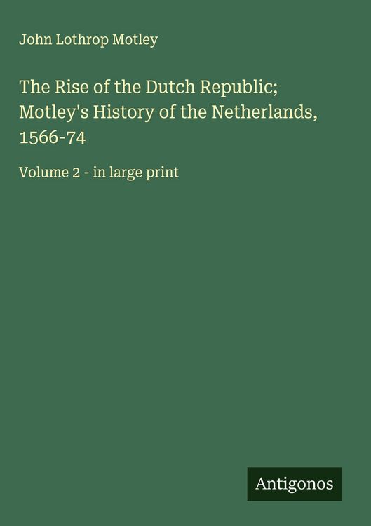 Produktbild: The Rise of the Dutch Republic; Motley's History of the Netherlands, 1566-74