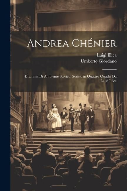 Produktbild: Andrea Ch&eacute;nier: Dramma Di Ambiente Storico, Scritto in Quattro Quadri Da Luigi Illica