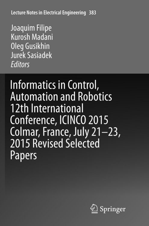 Produktbild: Informatics in Control, Automation and Robotics 12th International Conference, ICINCO 2015 Colmar, France, July 21-23, 2015 Revised Selected Papers