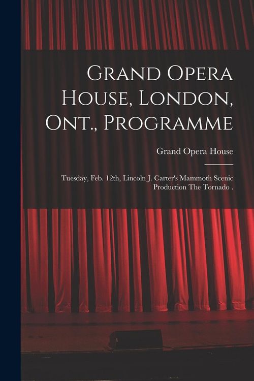 Produktbild: Grand Opera House, London, Ont., Programme [microform]: Tuesday, Feb. 12th, Lincoln J. Carter's Mammoth Scenic Production The Tornado .