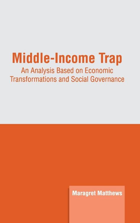Produktbild: Middle-Income Trap: An Analysis Based on Economic Transformations and Social Governance