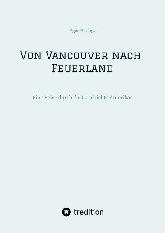 Produktbild: Von Vancouver nach Feuerland, eine Reise von Vancouver nach Mexiko-Stadt, dann weiter nach Quito, Cusco, Santiago de Chile nach Punta Arenas