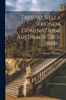 Produktbild: Treviso Nella Seconda Dominazione Austriaca (1813-1848)...