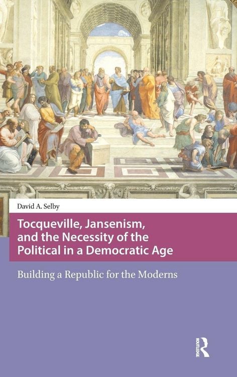 Produktbild: Tocqueville, Jansenism, and the Necessity of the Political in a Democratic Age