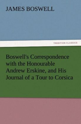 Produktbild: Boswell's Correspondence with the Honourable Andrew Erskine, and His Journal of a Tour to Corsica