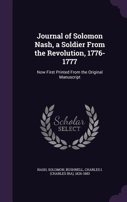 Produktbild: Journal of Solomon Nash, a Soldier From the Revolution, 1776-1777: Now First Printed From the Original Manuscript