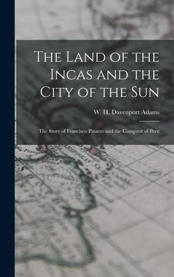 Produktbild: The Land of the Incas and the City of the Sun: the Story of Francisco Pizarro and the Conquest of Peru