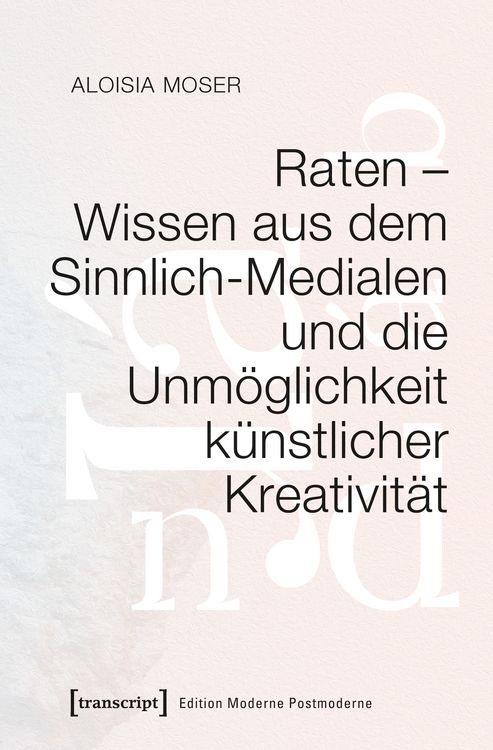 Produktbild: Raten &ndash; Wissen aus dem Sinnlich-Medialen und die Unm&ouml;glichkeit k&uuml;nstlicher Kreativit&auml;t