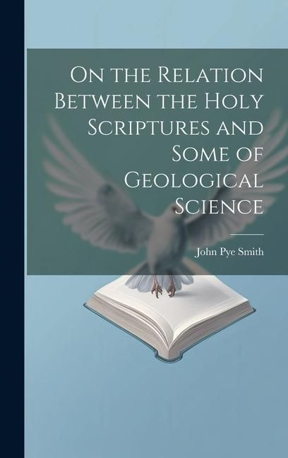 Produktbild: On the Relation Between the Holy Scriptures and Some of Geological Science