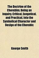 Produktbild: The Doctrine of the Cherubim; Being an Inquiry, Critical, Exegetical, and Practical, Into the Symbolical Character and Design of the Cherubic