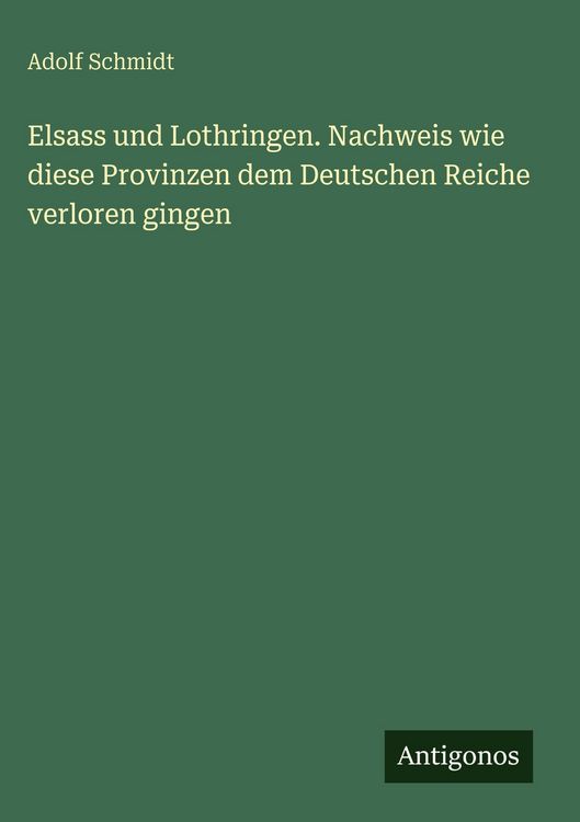 Produktbild: Elsass und Lothringen. Nachweis wie diese Provinzen dem Deutschen Reiche verloren gingen