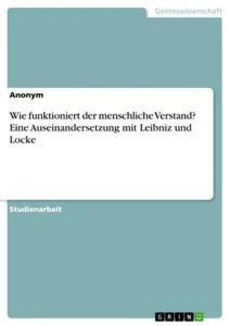 Produktbild: Wie funktioniert der menschliche Verstand? Eine Auseinandersetzung mit Leibniz und Locke