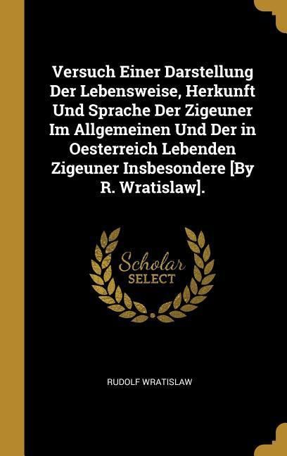 Produktbild: Versuch Einer Darstellung Der Lebensweise, Herkunft Und Sprache Der Zigeuner Im Allgemeinen Und Der in Oesterreich Lebenden Zigeuner Insbesondere [by