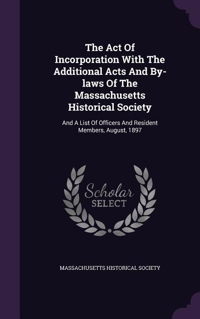 Produktbild: The Act Of Incorporation With The Additional Acts And By-laws Of The Massachusetts Historical Society