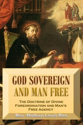 Produktbild: God Sovereign and Man Free, or, The Doctrine of Divine Foreordination and Man's Free Agency
